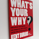 Kent Burns ym. : What's Your Why? - How a Three-word Ques... - pikkukuva 1