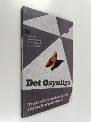Jacob Hirdwall ym. : Det osynliga - Teaterförbundets guid...