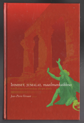 JEAN-PIERRE VERNANT »IHMISET, JUMALAT, maailmankaikkeus »