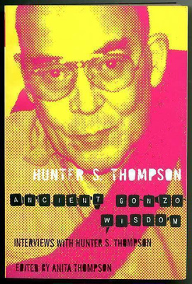 Hunter S. Thompson: Ancient Gonzo Wisdom