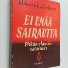 Robert G. Jackson : Ei enää sairautta : pitkän elämän sal... - pikkukuva 1