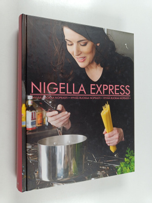Nigella Lawson : Nigella Express : hyvää ruokaa nopeasti