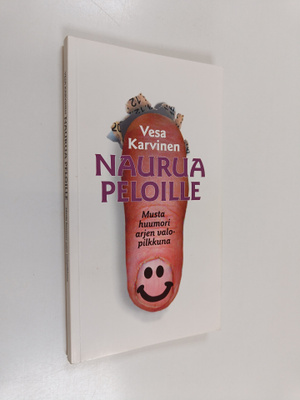 Vesa Karvinen : Naurua peloille : musta huumori arjen val...