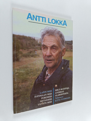 Antti Lokka : Antti Lokka : Lapin mies, isänmaan mies, po...