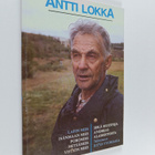 Antti Lokka : Antti Lokka : Lapin mies, isänmaan mies, po... - pikkukuva 1