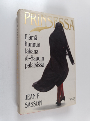 Jean P Sasson : Prinsessa : elämä hunnun takana al-Saudin...