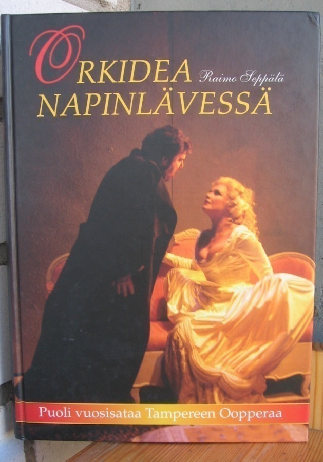 Raimo Seppälä: Orkidea napinlävessä, Tampereen Ooppera 1997.