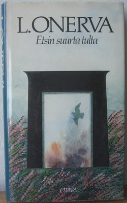 L. Onerva: Etsin suurta tulta, Otava 1984. 266 s.