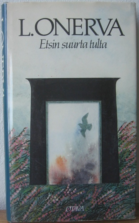 L. Onerva: Etsin suurta tulta, Otava 1984. 266 s.