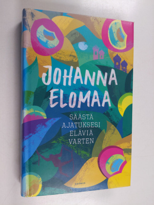Johanna Elomaa : Säästä ajatuksesi eläviä varten