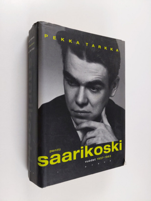 Pekka Tarkka : Pentti Saarikoski Vuodet 1937-1963