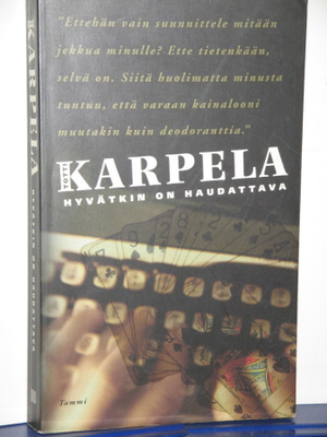 Totti Karpela : HYVÄTKIN ON HAUDATTAVA