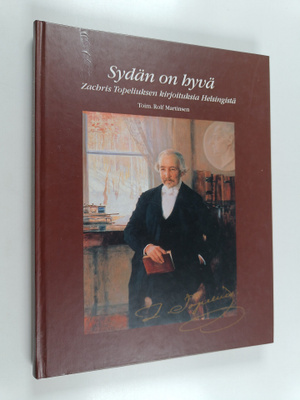 Zacharias Topelius : Sydän on hyvä : Zachris Topeliuksen ...