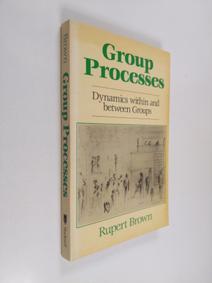 Rupert Brown : Group processes : dynamics within and betw...