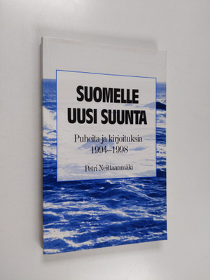 Petri Neittaanmäki : Suomelle uusi suunta : puheita ja ki...