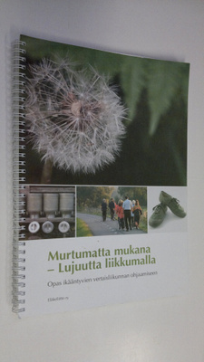 Maaret Alaranta : Murtumatta mukana - lujuutta liikkumall...