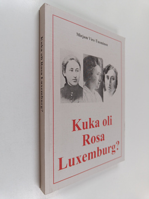Mirjam Vire-Tuominen : Kuka oli Rosa Luxemburg