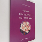 Gustaf Molander : Työnä kuolemaan hoitaminen : mistä voim... - pikkukuva 1