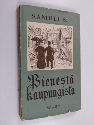 Samuli Suomalainen : Pienestä kaupungista : kaksi kertomusta