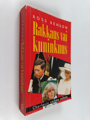 Ross Benson : Rakkaus vai kuninkuus : Charlesin vaikea va...