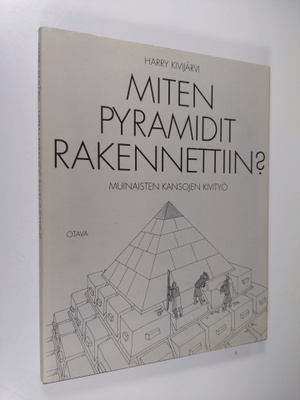 Harry Kivijärvi : Miten pyramidit rakennettiin : muinaist...
