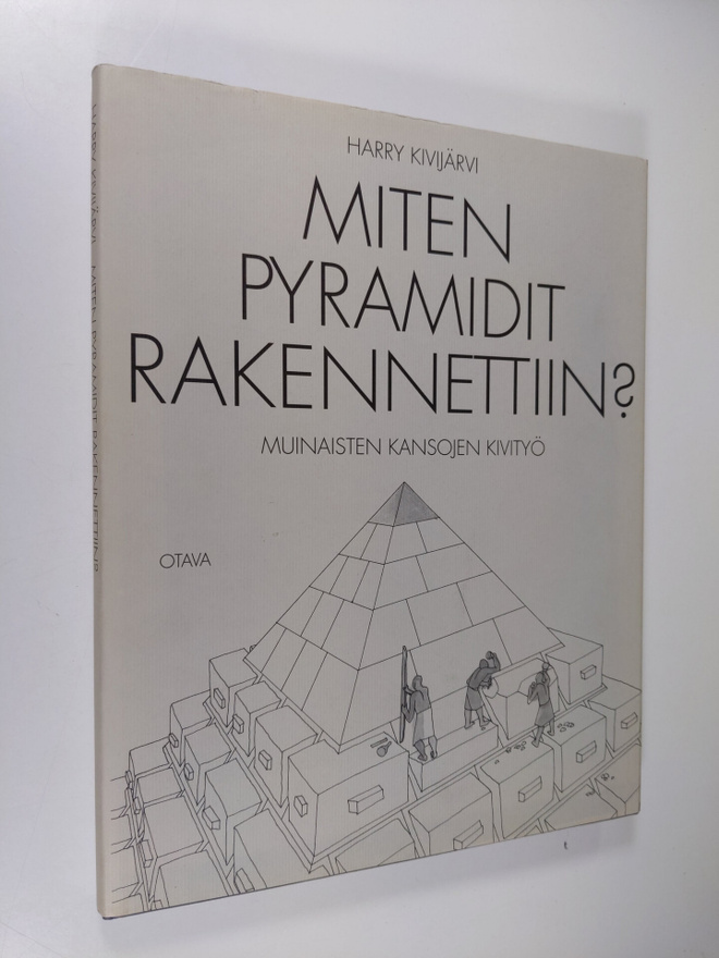 Harry Kivijärvi : Miten pyramidit rakennettiin : muinaist...