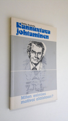 Pekka Ruohotie : Kannustava johtaminen : Miten esimies mo...