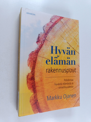 Hyvän elämän rakennuspuut : pohdintaa hyvästä elämästä ja...
