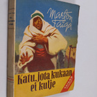Marton Taiga : Katu, jota kukaan ei kulje : tarina erämaa... - pikkukuva 1