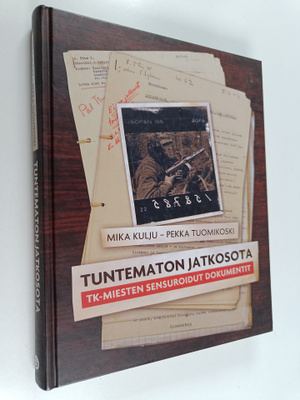 Mika Kulju : Tuntematon jatkosota : TK-miesten sensuroidu...