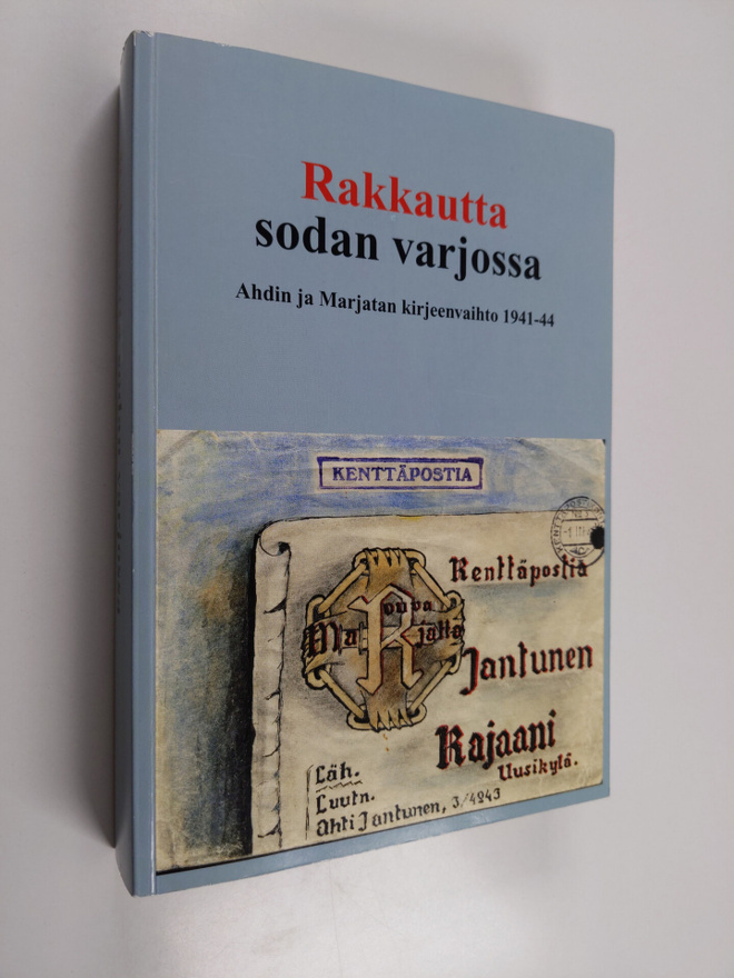 Aarre Kantola : Rakkautta sodan varjossa : Ahdin ja Marja...