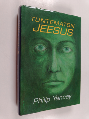 Philip Yancey : Tuntematon Jeesus