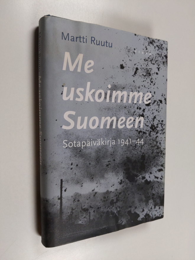 Martti Ruutu : Me uskoimme Suomeen : sotapäiväkirja 1941-44