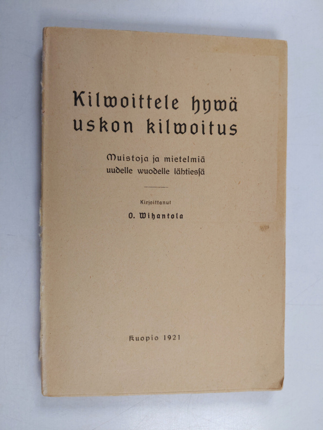 O. Wihantola : Kilwoittele hywä uskon kilwoitus - Kilvoit...