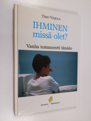 Timo Veijola : Ihminen, missä olet : Vanha testamentti tä...