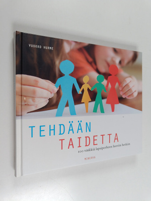 Vuokko Hurme : Tehdään taidetta : 100 vinkkiä lapsiperhee...