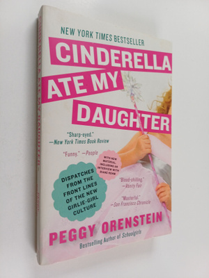 Peggy Orenstein : Cinderella Ate My Daughter : Dispatches...