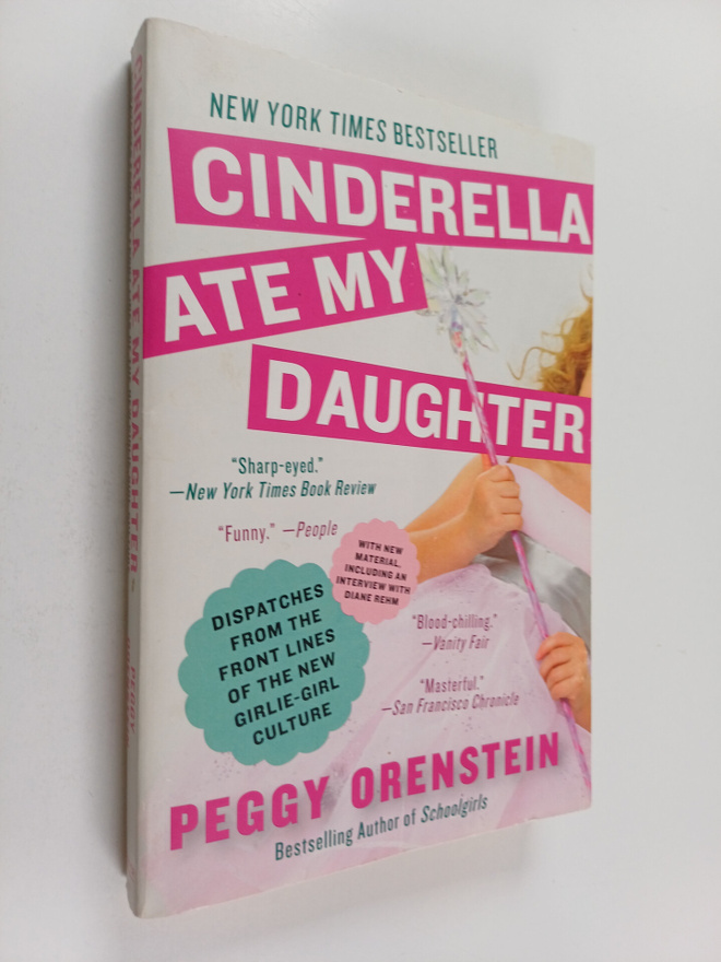 Peggy Orenstein : Cinderella Ate My Daughter : Dispatches...