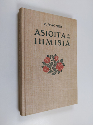 C. Wagner : Asioita ja ihmisiä : Opetuksia elämää varten