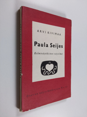 Arvi Kivimaa : Paula Seijes - Kolminäytöksinen näytelmä