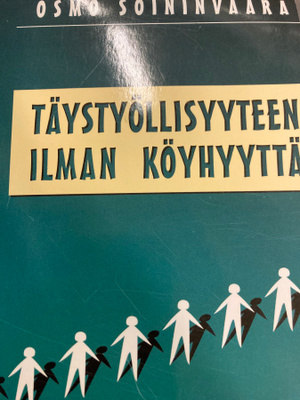 OSMO SOININVAARA: TÄYSTYÖLLISYYTEEN ILMAN KÖYHYYTTÄ