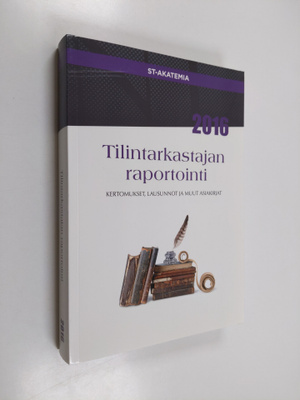 Tilintarkastajan raportointi 2016 : kertomukset, lausunno...
