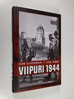 Eero Elfvengren ym. : Viipuri 1944 : miksi Viipuri menete...