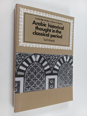 Tarif Khalidi : Arabic historical thought in the classica...