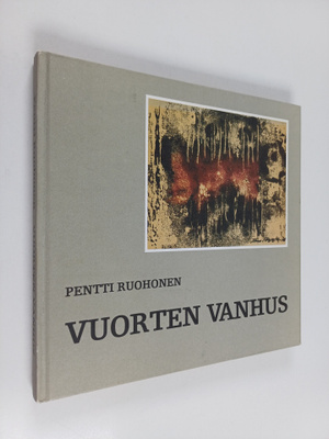 Pentti Ruohonen : Vuorten vanhus - Timo Töyrylä : elämäke...