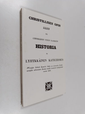 Christillisen opin alku eli Lyhykkäinen Pyhän Raamatun hi...
