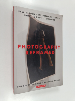 Ben Burbridge ym. : Photography Reframed - New Visions in...