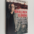 J. K. Tamminen : Rikollinen elämäni : omaelämäkerta lain ... - pikkukuva 1
