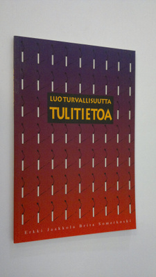 Erkki Jaakkola : Tulitietoa : luo turvallisuutta