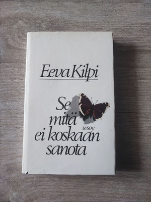 Eeva Kilpi Se mitä ei koskaan sanota